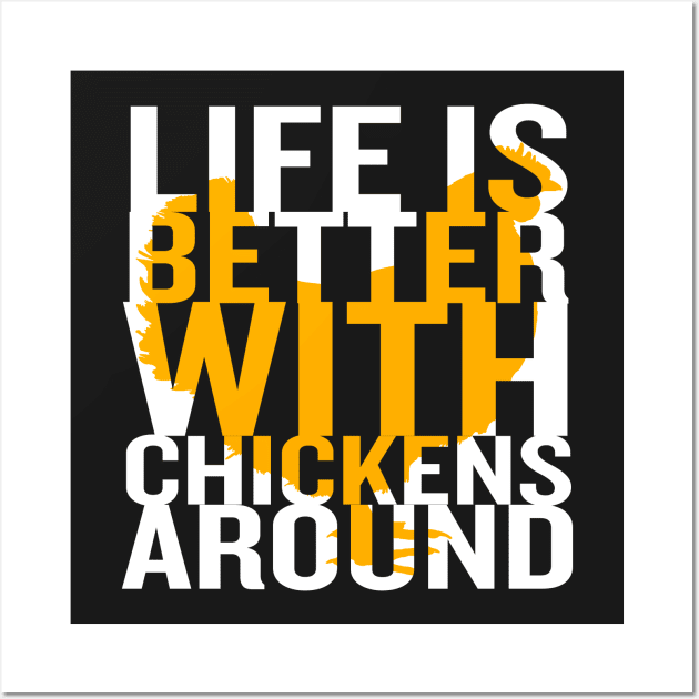 Life Is Better With Chickens Around Wall Art by rogerdewayne